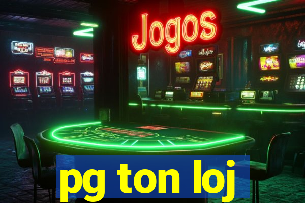 pg ton loj